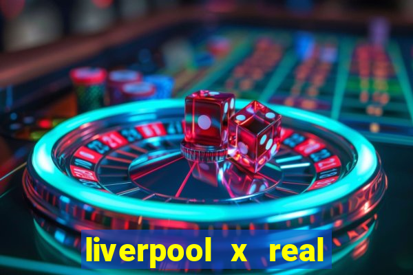 liverpool x real madrid canaisplay